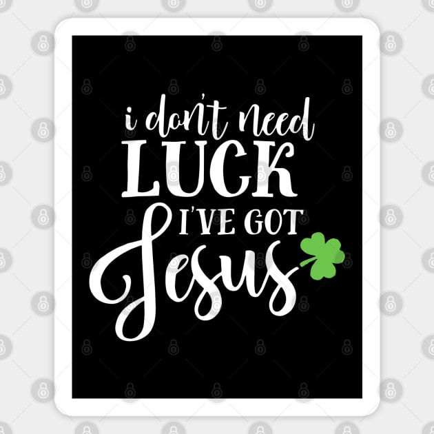 Catholic St. Patricks Day I Don't Need Luck I've Got Jesus Magnet by ZimBom Designer